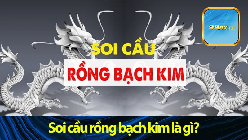 Soi cầu rồng bạch kim là gì?