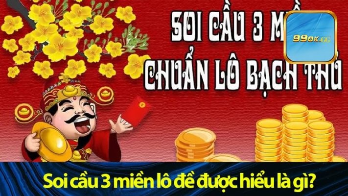 Soi cầu 3 miền lô đề được hiểu là gì?