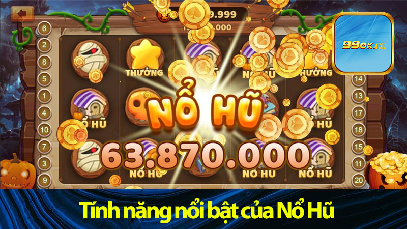 Tính năng nổi bật của Nổ Hũ Đổi Thưởng