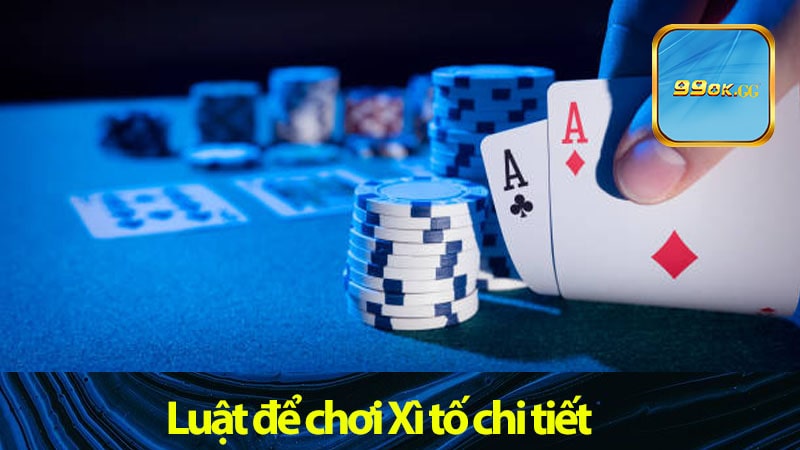 Luật để chơi Xì tố chi tiết