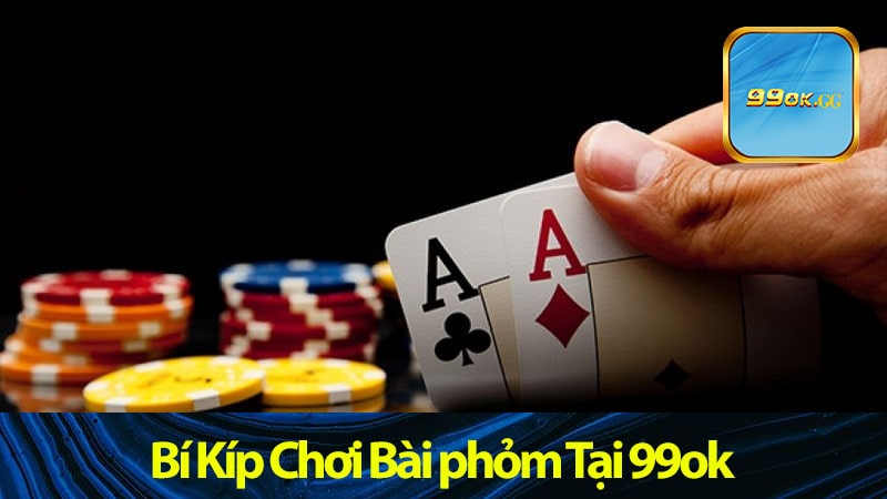 Bí Kíp Chơi Bài phỏm “Tú lơ khơ” Tại 99ok